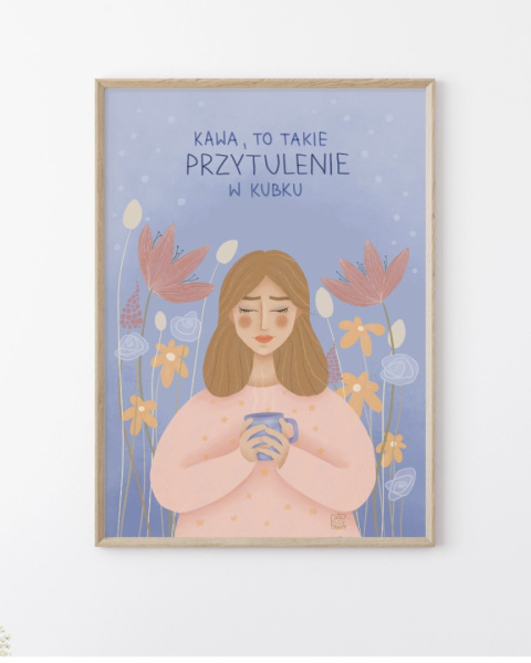 Plakat Kawa to takie przytulenie w kubku - zdjęcie drugie w rozmiarze A4 Plakat Kawa to takie przytulenie w kubku - zdjęcie drugie w rozmiarze A4