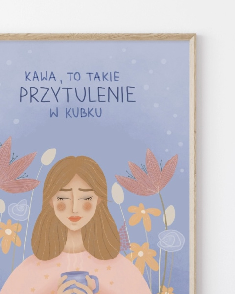 Plakat Kawa to takie przytulenie w kubku - zdjęcie trzecie w rozmiarze A3 Plakat Kawa to takie przytulenie w kubku - zdjęcie trzecie w rozmiarze A3